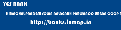 YES BANK  HIMACHAL PRADESH SOLAN NALAGARH PARWANOO URBAN COOP BANK NALAGARH  banks information 